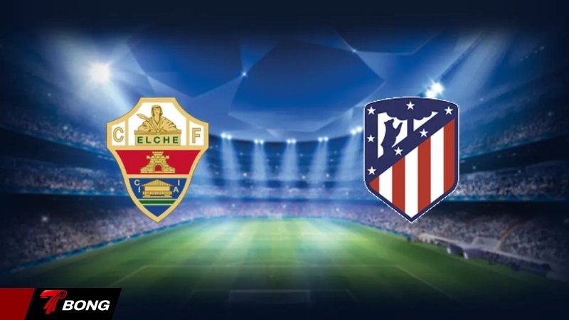Nhận định Elche vs Atletico Madrid - Gã khổng lồ kiệt sức trước pháo đài Martinez Valero